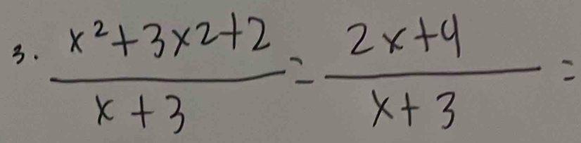  (x^2+3x^2+2)/x+3 = (2x+4)/x+3 =