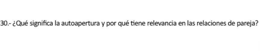 30.- ¿Qué significa la autoapertura y por qué tiene relevancia en las relaciones de pareja?