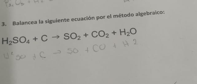 Balancea la siguiente ecuación por el método algebraico:
H_2SO_4+Cto SO_2+CO_2+H_2O