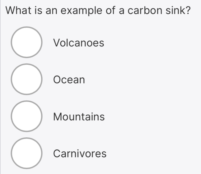 What is an example of a carbon sink?
Volcanoes
Ocean
Mountains
Carnivores