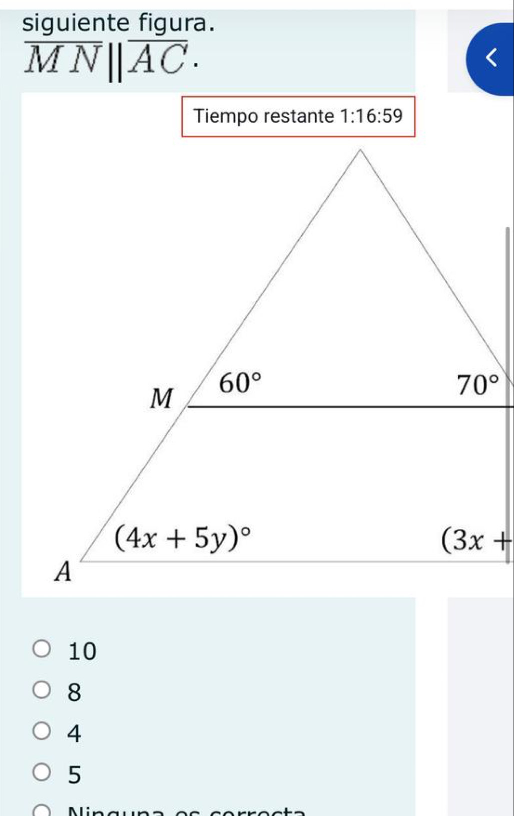 siguiente figura.
overline MNparallel overline AC.
Tiempo restante 1:16:59
10
8
4
5