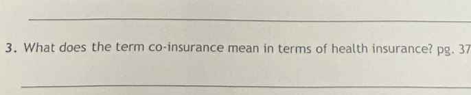 What does the term co-insurance mean in terms of health insurance? pg. 37 
_