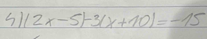 s1 |2x-5|-3(x+10)=-15