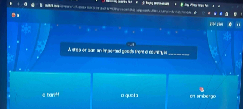 Playing a Game - Guiziza Gopy of Trade Bamera Pra 
quiNLcomj0m/gsme/U2FsdGVi18XKE7RnFpEoUB2W3lAPnvefeCsCRBA685m7pHqGGfwM5FB6CjfdPg!wefvc5252f9CvDfN
0 2364 2206
A stop or ban on imported goods from a country is_
a tariff a quota an embargo