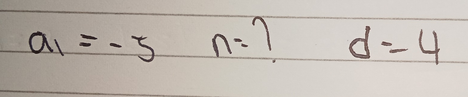 a_1=-5
n= 1
d=4