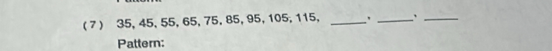 ( 7 ) 35, 45, 55, 65, 75, 85, 95, 105, 115, _' _`_ 
Pattern: