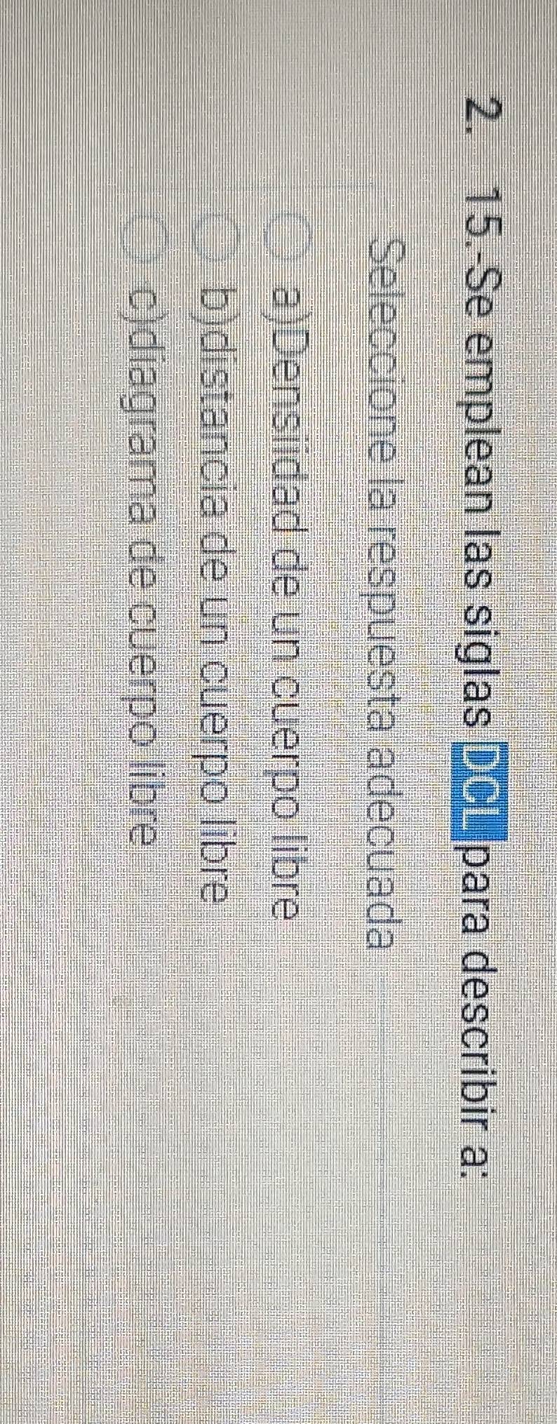 Se emplean las siglas po para describir a:
Seleccione la respuesta adecuada
a)Densiidad de un cuerpo libre
b)distancia de un cuerpo libre
c)diagrama de cuerpo libre