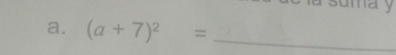 may 
a. (a+7)^2= _