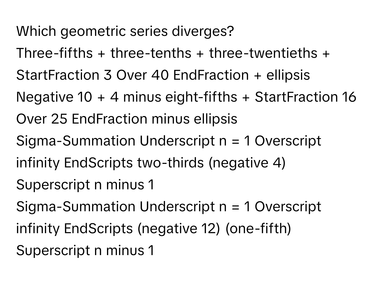 Solved: Which geometric series diverges? Three-fifths + three-tenths ...