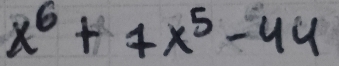 x^6+7x^5-44