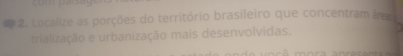 com paisay 
2. Localize as porções do território brasileiro que concentram áreas 
trialização e urbanização mais desenvolvidas.