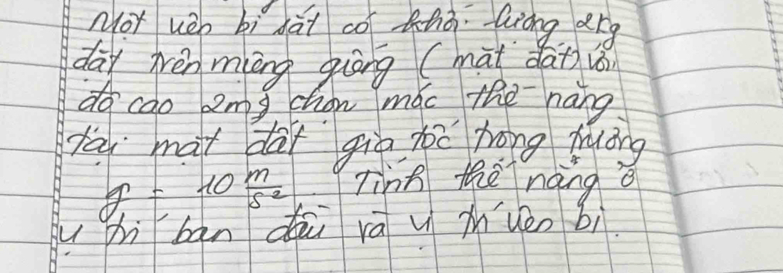 NoT uèn bì dài co hà Gròng drg 
day hén māng giòng (màt dà+) i 
do cao zm chon mác the nàng 
yai mài dàf giē hoó hrōng huáng
g=10 m/s^2 
Tinn the nàng ǒ 
gu phì bān dāi rá u muéo bì