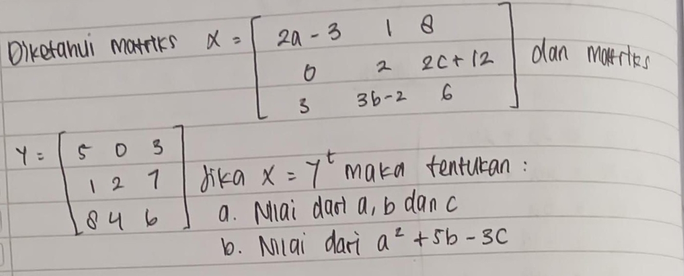 rrlks
y=beginbmatrix 5&0&3 1&2&7 8&4&6endbmatrix dika x=7^t maka tenturan:
a. Mai daot a, b danc
b. Mlai dari a^2+5b-3c