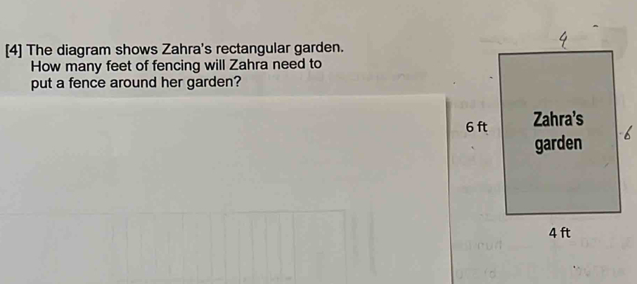 [4] The diagram shows Zahra's rectangular garden. 
How many feet of fencing will Zahra need to 
put a fence around her garden?