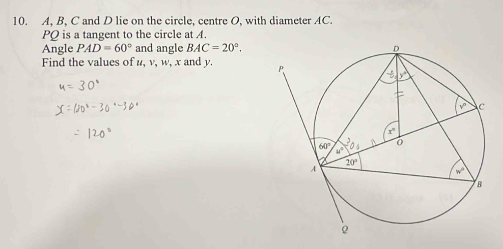 A, B, C and D lie on the circle, centre O, with diameter AC.
PQ is a tangent to the circle at A.
Angle PAD=60° and angle BAC=20°.
Find the values of u, v, w, x and y.