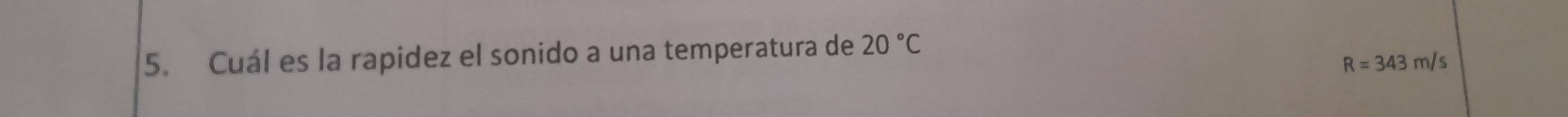 Cuál es la rapidez el sonido a una temperatura de 20°C
R=343m/s