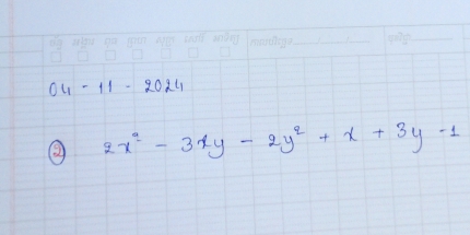 04-11-2024 
② 2x^2-3xy-2y^2+x+3y-1