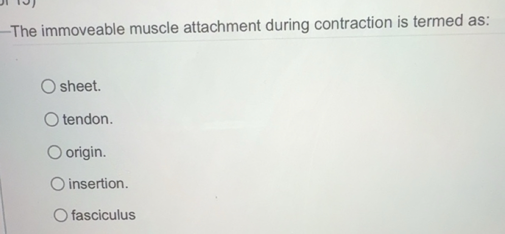 Solved: —The immoveable muscle attachment during contraction is termed ...