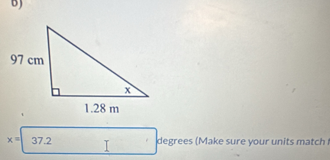 x= 37.2 degrees (Make sure your units match 
I