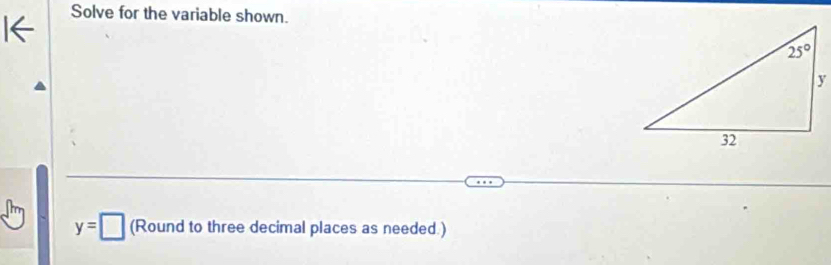 Solve for the variable shown.
y=□ (Round to three decimal places as needed.)