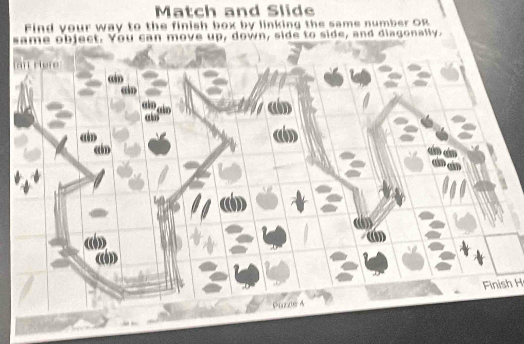 Match and Slide 
Find your way to the finish box by linking the same number OR 
s diagonally. 
l 
Finish H