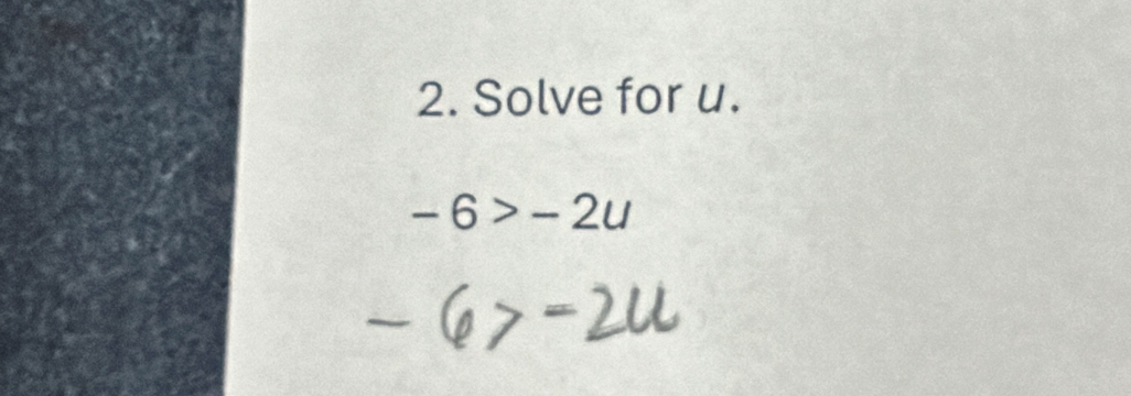 Solve for u.
-6>-2u