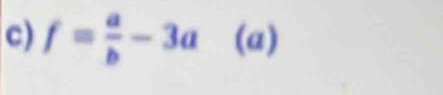 f= a/b -3a (a)