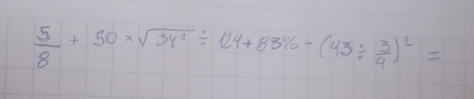  5/8 +50* sqrt(34^2)/ 124+83% -(45/  3/4 )^2=