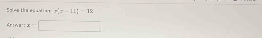 Solve the equation: x(x-11)=12
Answer: x=□