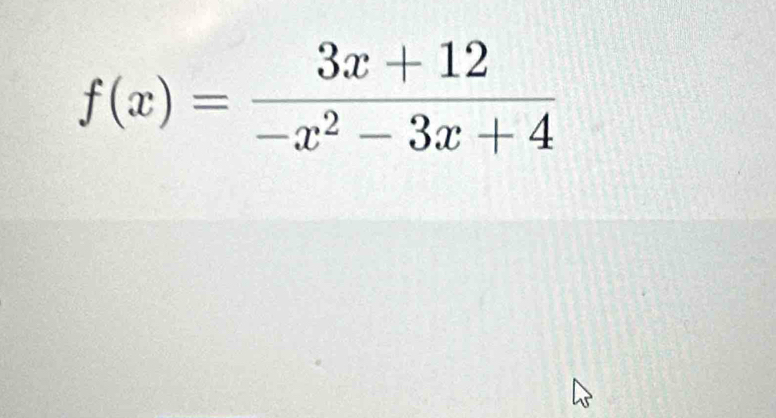 f(x)= (3x+12)/-x^2-3x+4 