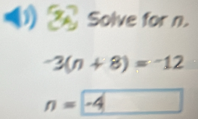 (1) Solve for n.
-3(n+8)=-12
 1/2 
n=-4 □