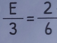  E/3 = 2/6 