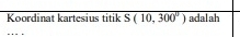 Koordinat kartesius titik overline S(10,300°) adalah