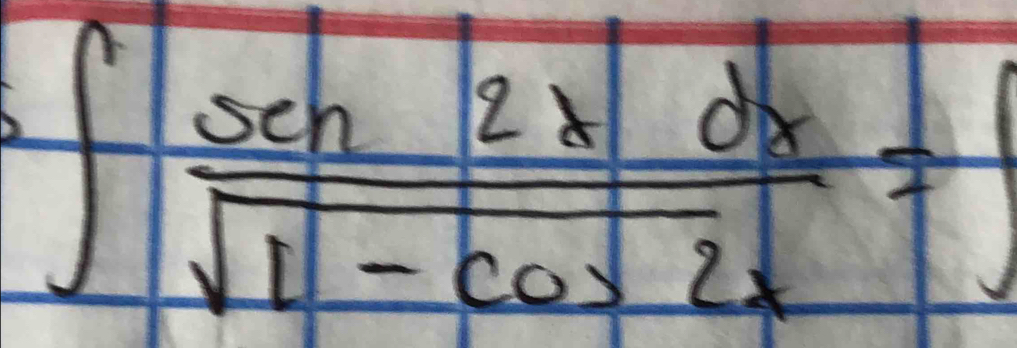 ∈t  sen 2xdx/sqrt(1-cos 2x) =1