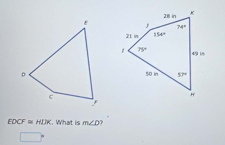 EDCF≌ HDK. What is m∠ D ?
□°