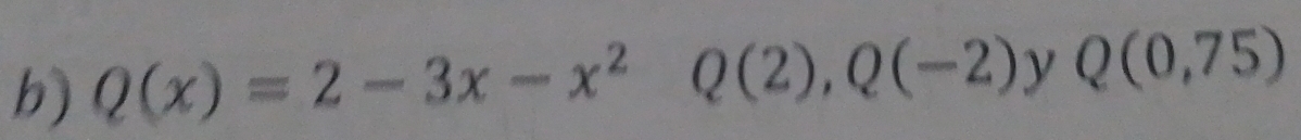 Q(x)=2-3x-x^2Q(2), Q(-2). ) . Q(0,75)