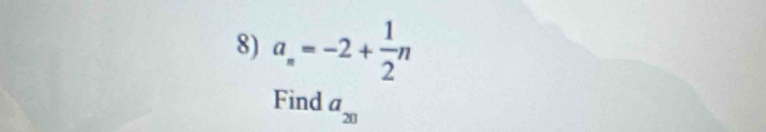 a_n=-2+ 1/2 n
Find a_20