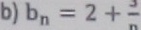 b_n=2+ 3/n 