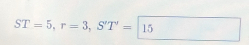 ST=5, r=3, S'T'=15