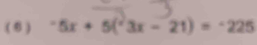 (6 ) ^-5x+5(^23x-21)=^-225