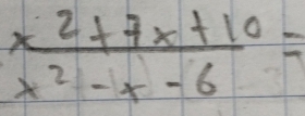  (x^2+7x+10)/x^2-x-6 =