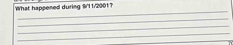 What happened during 9/11/2001? 
_ 
_ 
_ 
_ 
__
7