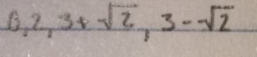 6,2,3+sqrt(2),3-sqrt(2)