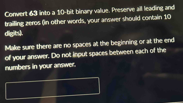 Solved: Convert 63 into a 10-bit binary value. Preserve all leading and ...