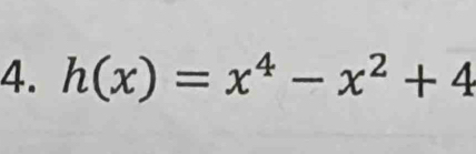 h(x)=x^4-x^2+4