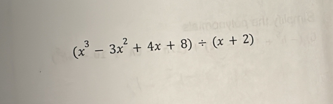 (x^3-3x^2+4x+8)/ (x+2)