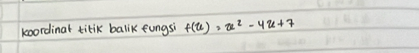 koordinat titik balik fungsi f(u)=u^2-4u+7