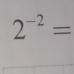 2^(-2)=