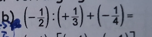 (- 1/2 ):(+ 1/3 )+(- 1/4 )=