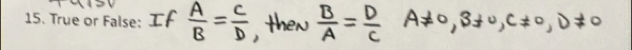 If  A/B = C/D  , then  B/A = D/C  A!= 0, B!= 0, C!= 0, D!= 0